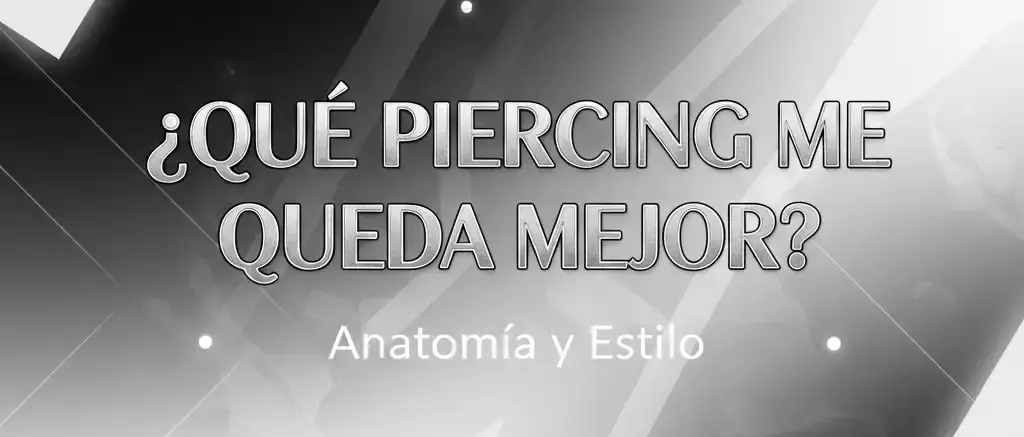 Qué piercing elegir según tu estilo y anatomía